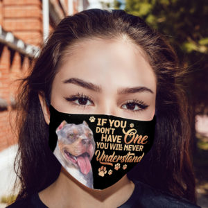 Pitbull If You Dont Have One You Will Never Understand Face Mask