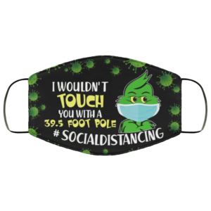 I Wouldnt Touch You With A 395 Foot Pole Funny Grinch Face Mask