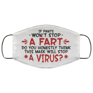 If Pants Wont Stop a Fart Do You Honestly Think This Mask Stop Virus Face Mask