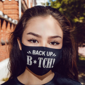 Back Up Bitch Sarcasm Novelty Face Mask