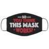 This Mask Does Nothing Face Mask This Mask Does Nothing Face Mask