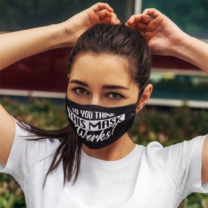 So You Think This Mask Works Face Mask