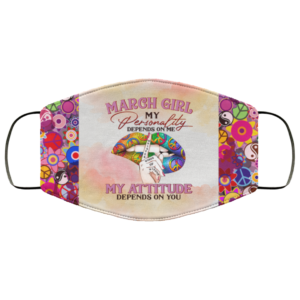 March Girl My Personality Depends on Me Face Mask