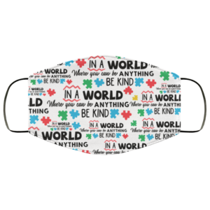 In A World Where You Can Be Anything Be Kind Autism Awareness Support Saying Face Mask