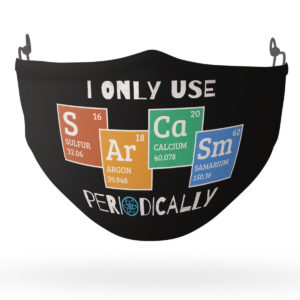 I Only Use Sarcasm Periodically Face Mask  Sarcasm Periodic Table