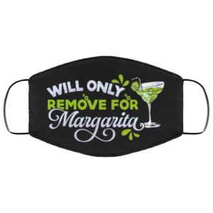 Will Only Remove For Margarita For Margarita Lover Printed Face Mask