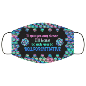 If You Get Any Closer Ill Have To Ask You To Roll For Initiative DD Washable Reusable Printed