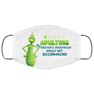 Grinch Adulting Overrated And Overpriced Would Not Recomend Christmas Face Mask