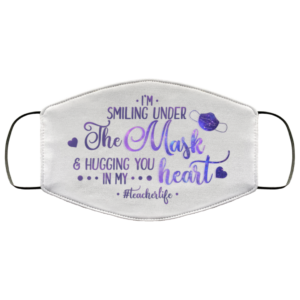 Im Smiling Under The Mask And Hugging You In My Heart Teacher Face Mask
