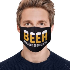 Beer Because 2020 Sucks Face Mask