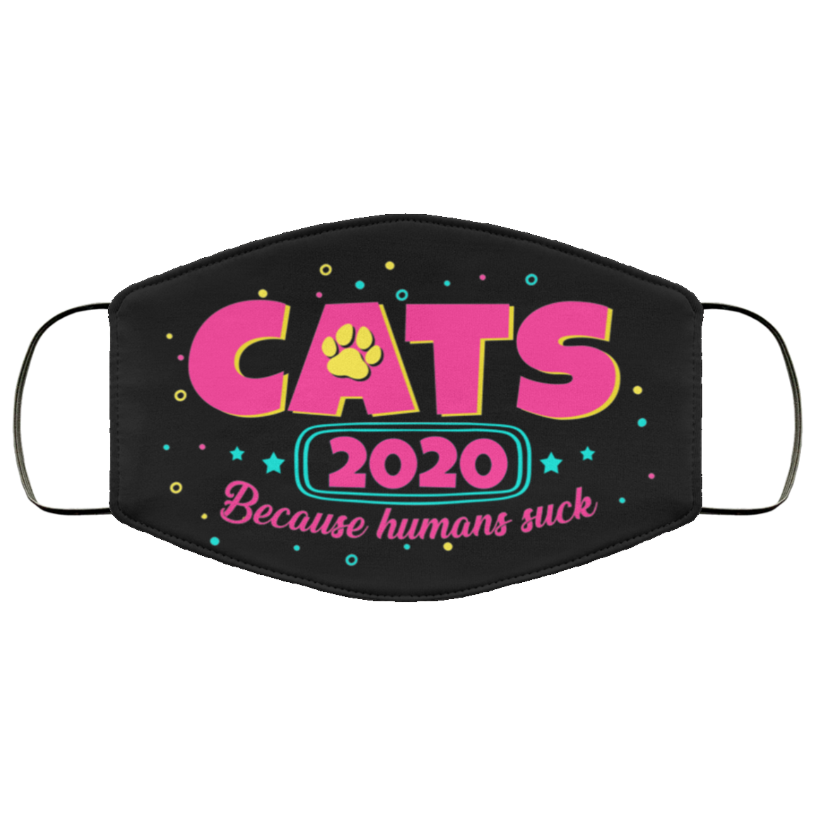 Cats 2020 Because Humans Suck Face Mask Cats 2020 Because Humans Suck Face Mask