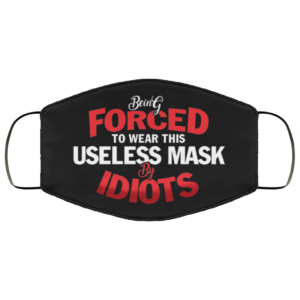 Being Forced to Wear This Useless Mask by Idiots Funny Face Mask