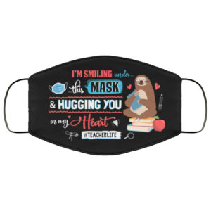 Im Smiling Under This Mask Teacher Life Face Mask