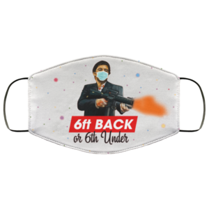 6ft Back Or 6Ft Under Washable Reusable Custom  Scarface Printed Face Mask