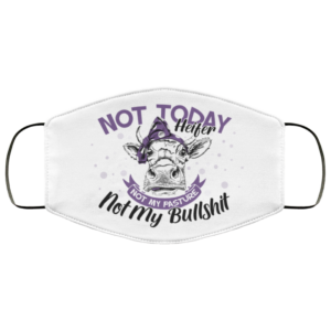 Not Today Heifer Not My Pasture Not My Bullshit Face Mask