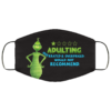 Grinch Adulting Overrated And Overpriced Would Not Recomend Christmas Face Mask