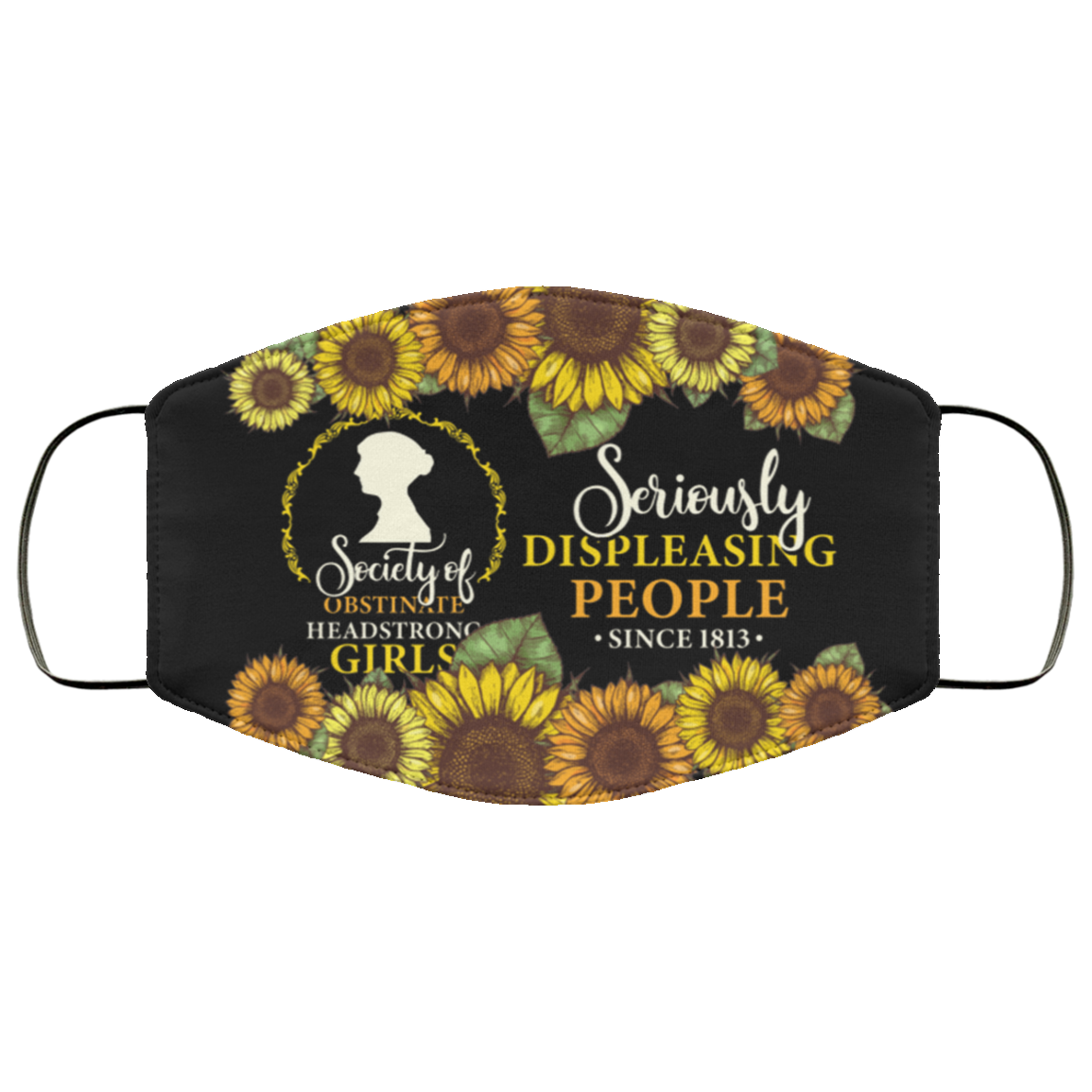 Society Of Obstinate Headstrong Girls Seriously Displeasing People Since 1813 Face Mask