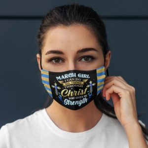 March Girl I Can Do All Things Through Christ Who Gives Me Strength Face Mask