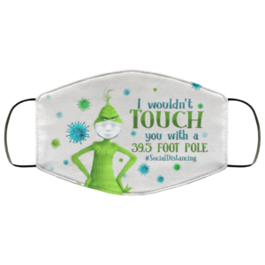 Grinch I Wouldnt Touch You with a 395 Foot Pole Face Mask