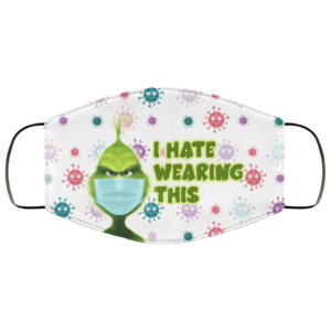 Grinch I Hate Wearing This Face Mask  This Mask Is