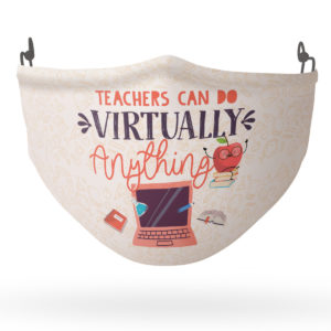 Teachers Can Do Virtually Anything Face Mask