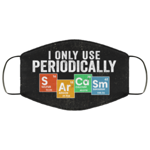 I Only Use Sarcasm Periodically Face Mask