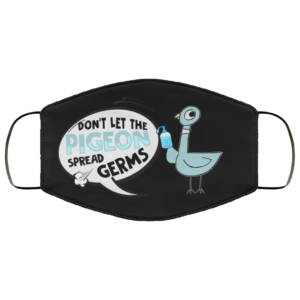 Dont Let The Pigeon Spread Germs Face Mask  Funny Pigeon Printed Face Mask