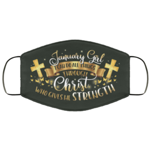 January Girl I Can Do All Things Through Christ Face Mask