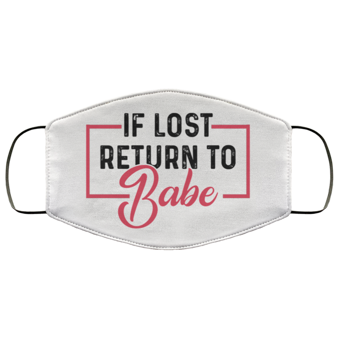 If Lost Return Babe  Im Babe Face Mask