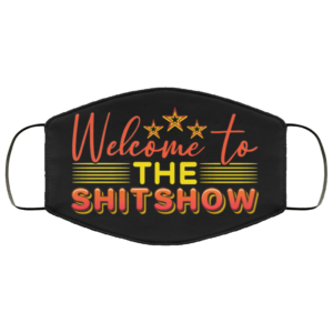 Welcome To The Shitshow Face Mask