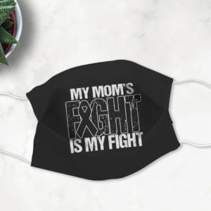 My Moms Fight Is My Fight Mothers Day Face Mask