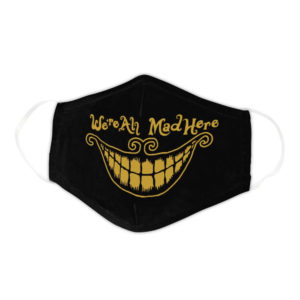 Evil Laughing Mouth Were All Mad here Face Mask
