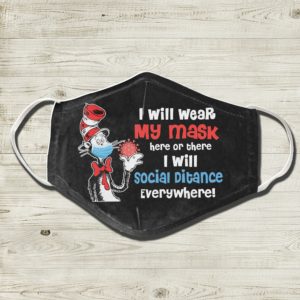I Will Wear My Mask Here Or There I Will Distacing Every Where Face Mask