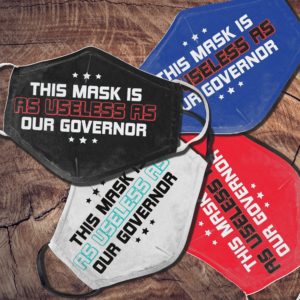 This Mask is as Useless as the Governor Face Mask Protect Your Health Face Mask