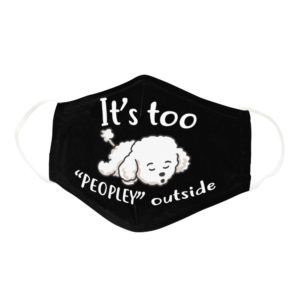 Funny Lazy Poodle Its Too Peopley Outside Dog Lover Face Mask