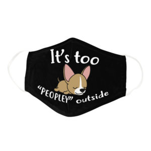 Funny Lazy Chihuahua Its Too Peopley Outside Dog Lover Face Mask