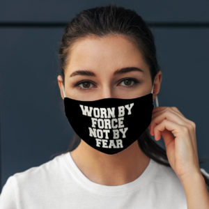 Funny Quote Worn By Force Not By Fear Freedom Gift Face Mask