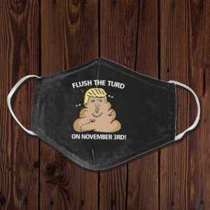 Flush The Turd On November 3rd Cotton Face Mask Trump 2020 Face Mask