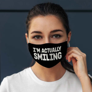 Im Actually Smiling Funny Laughable Social Distance Quote Face Mask