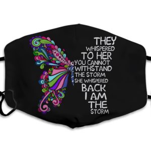 They Whispered To Her You Can Not With Stand The Storm She Whispered Back I Am The Storm Face Mask