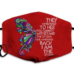 They Whispered To Her You Can Not With Stand The Storm She Whispered Back I Am The Storm Face Mask