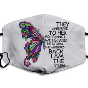 They Whispered To Her You Can Not With Stand The Storm She Whispered Back I Am The Storm Face Mask