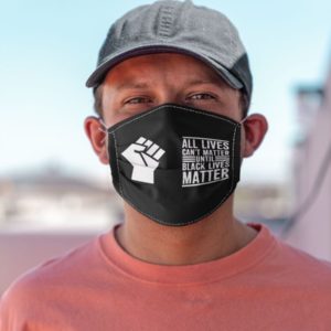 All Lives Cant Matter Until Black Lives Matter Melanin Face Mask