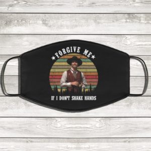 Doc Holiday Mask Forgive Me If I Dont Shake Hands Face Mask