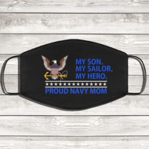 My Son My Sailor My Hero Proud Navy Mom Face Mask