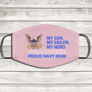 My Son My Sailor My Hero Proud Navy Mom Face Mask