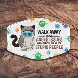 Walk Away I Have Anger Issues And A Serious Dislike For Stupid People Face Mask