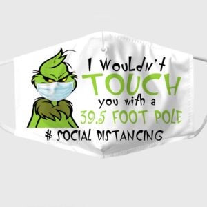 Grinch Face Mask I Wouldnt Touch You With A 395 Foot Pole Social Distancing Face Mask