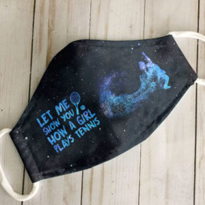 Let Me Show You How A Girl Plays Tennis Face Mask