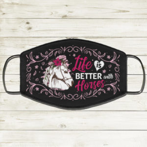 Life Is The Better With Horses Face Mask